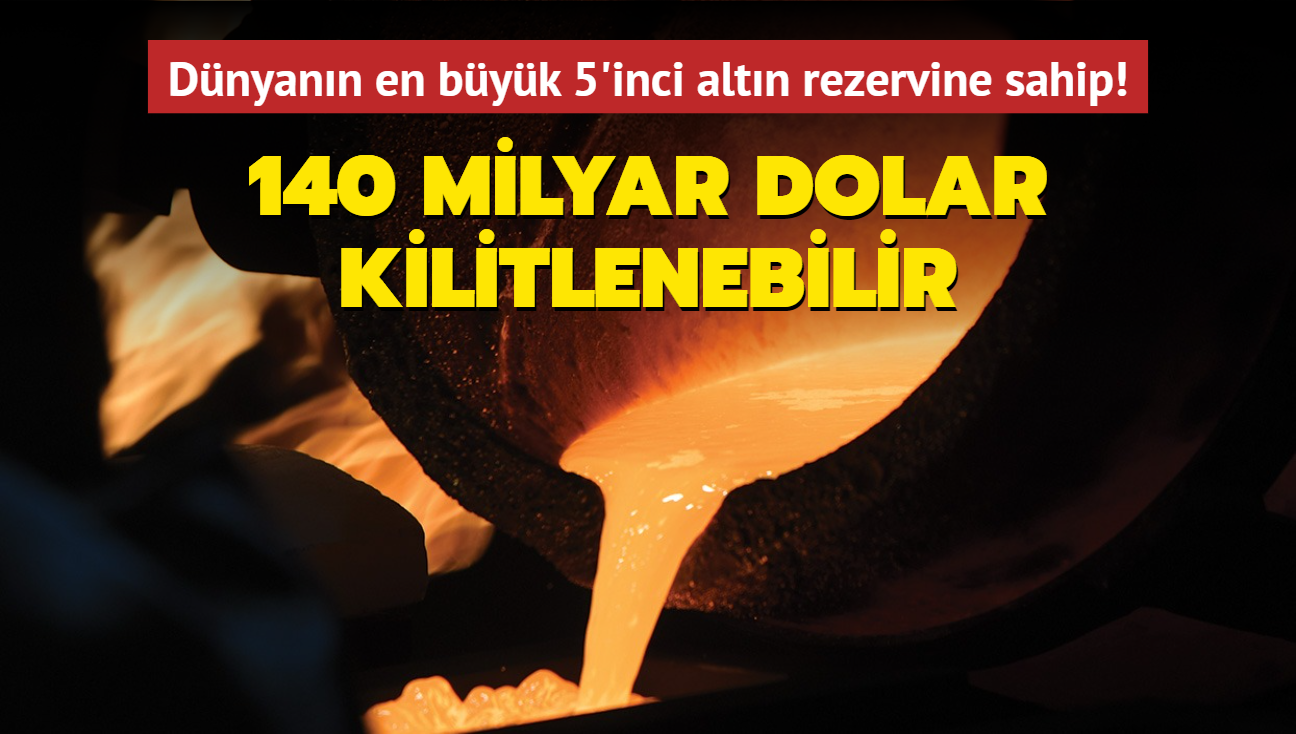 140 milyar dolar kilitlenebilir! Dnyann en byk 5'inci altn rezervine sahip