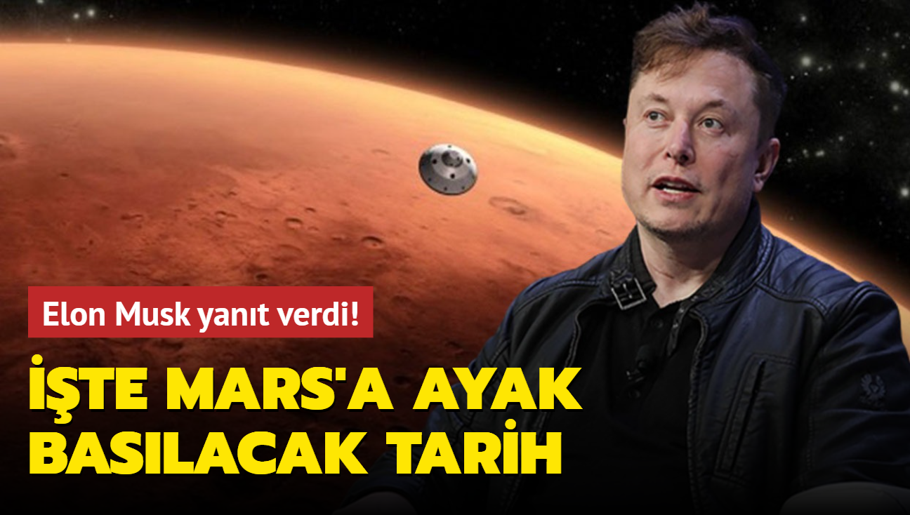 Elon Musk yant verdi! te Mars'a ayak baslacak tarih