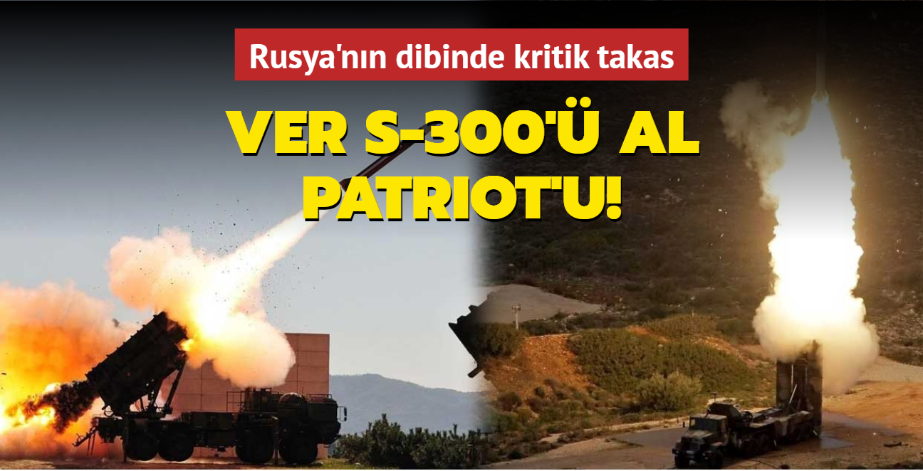 Rusya'nn dibinde kritik takas: Ver S-300' al Patriot'u!