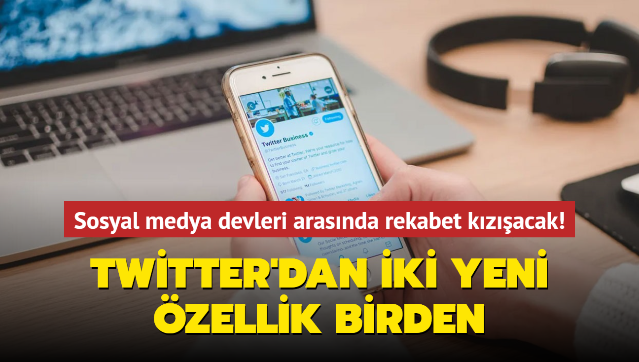 Sosyal medya devleri arasnda rekabet kzacak! Twitter'dan iki yeni zellik birden