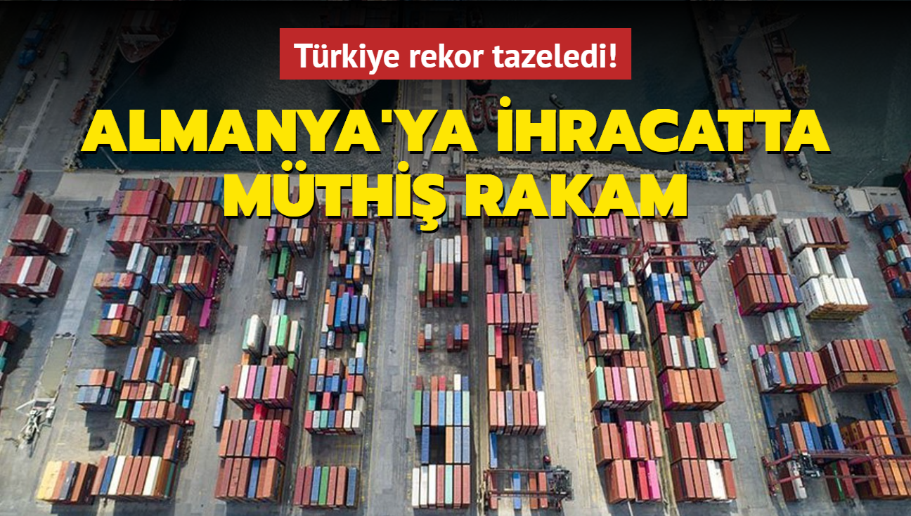 Trkiye rekor tazeledi! Almanya'ya ihracatta mthi rakam
