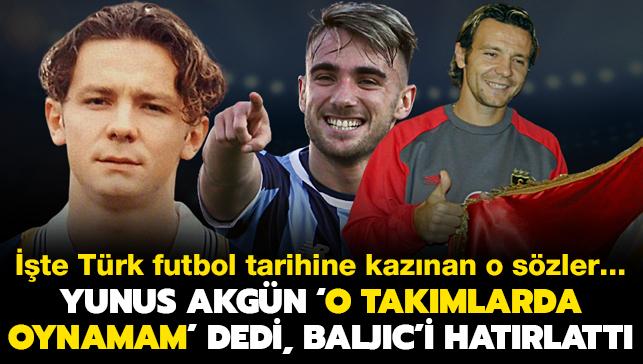 Yunus Akgn o takmlarda oynamam' dedi, Elvir Baljic'i hatrlatt! Yine gndem oldu