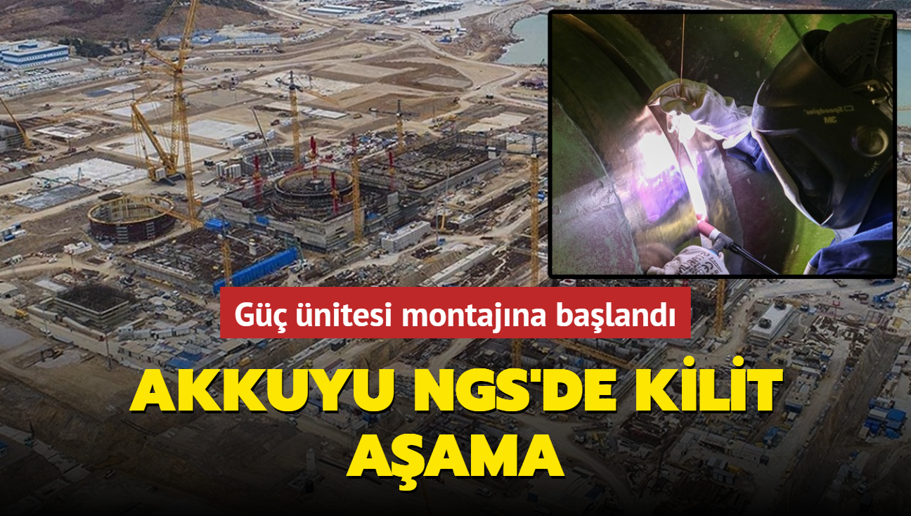 Akkuyu NGS'de kilit aşama: Güç ünitesi montajına başlandı