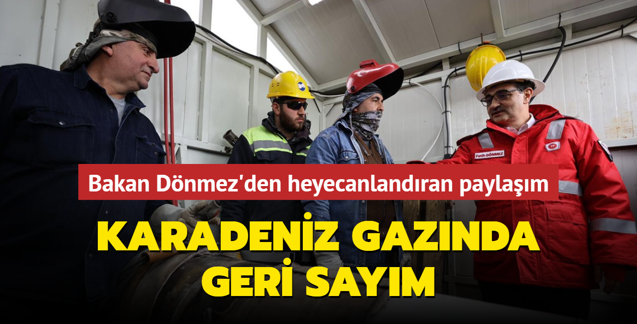 Bakan Dnmez'den heyecanlandran paylam: Karadeniz gaznda geri saym