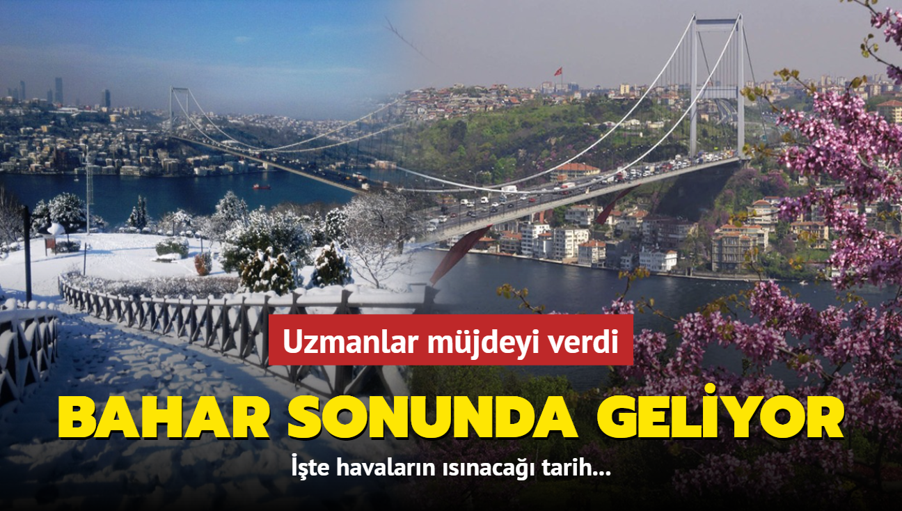 Bahar sonunda geliyor! Uzmanlar mjdeyi verdi: te havalarn snaca tarih...