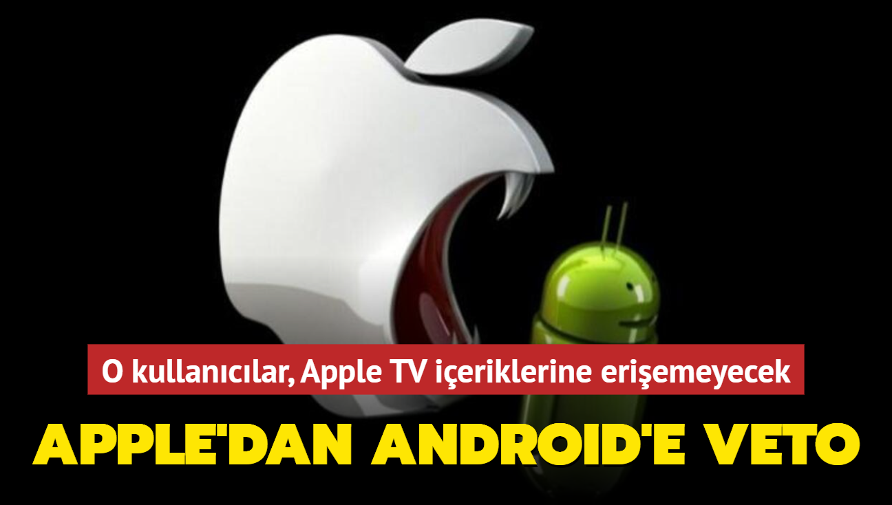 Apple'dan Android vetosu: O kullanclar, Apple TV ieriklerine eriemeyecek