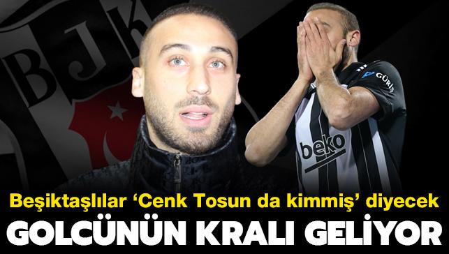 Beşiktaşlılar 'Cenk Tosun da kimmiş' diyecek! Golcünün kralı geliyor