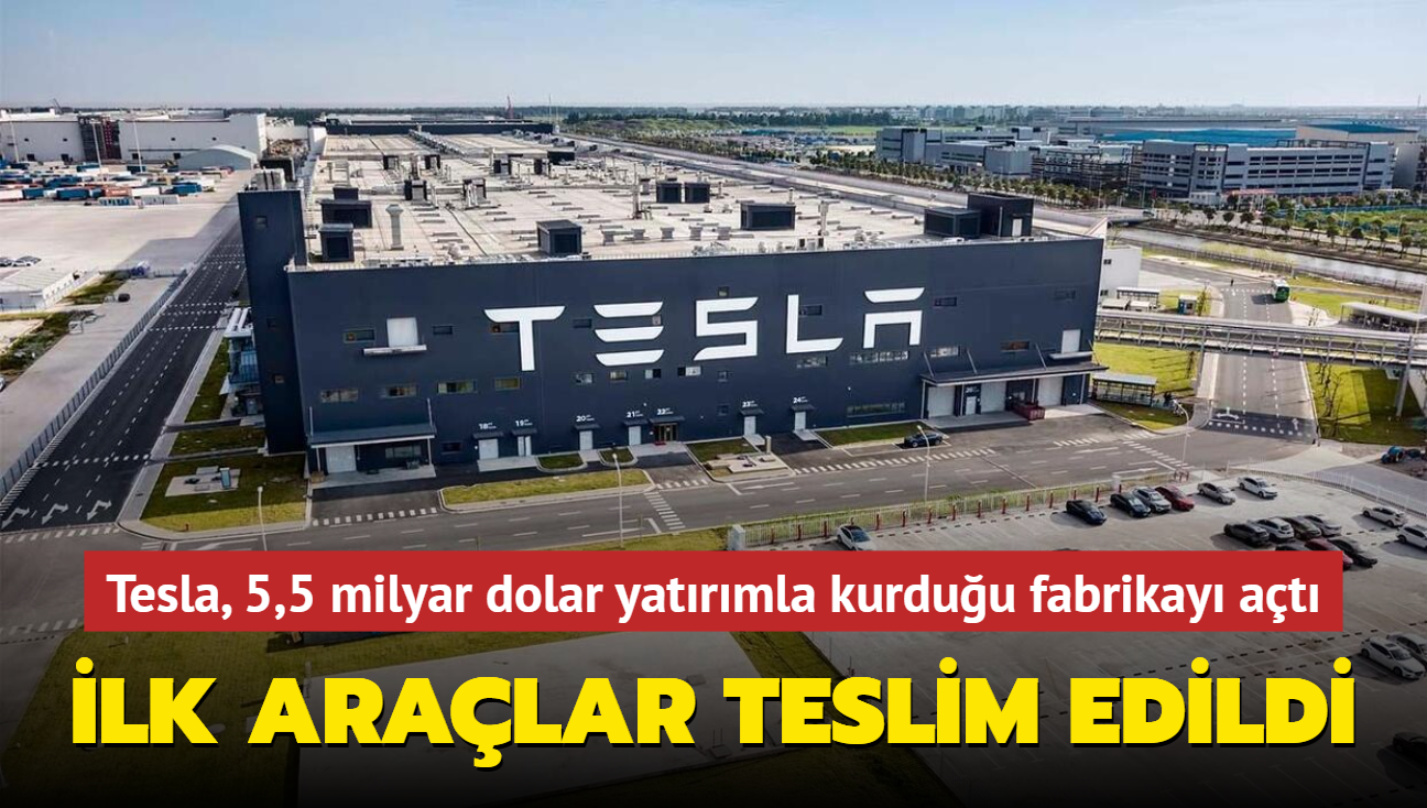 Tesla, o fabrikada retilen ilk aralar teslim etti! 5,5 milyar dolarlk yatrmla kurulmutu