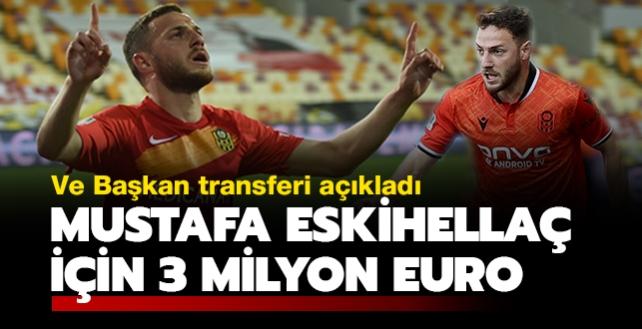 Ve bakan, Mustafa Eskihella transferini aklad! 3 milyon euro