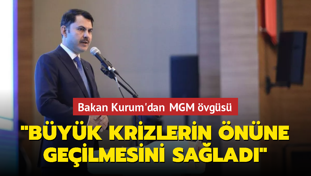 Bakan Kurum: MGM, ok byk krizlerin nne geilmesini salad