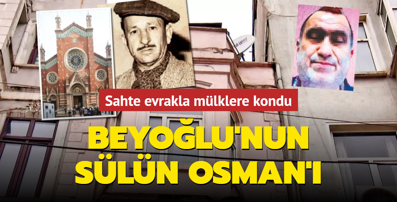 Beyolu'nun Sln Osman'! Sahte evrakla mlklere kondu