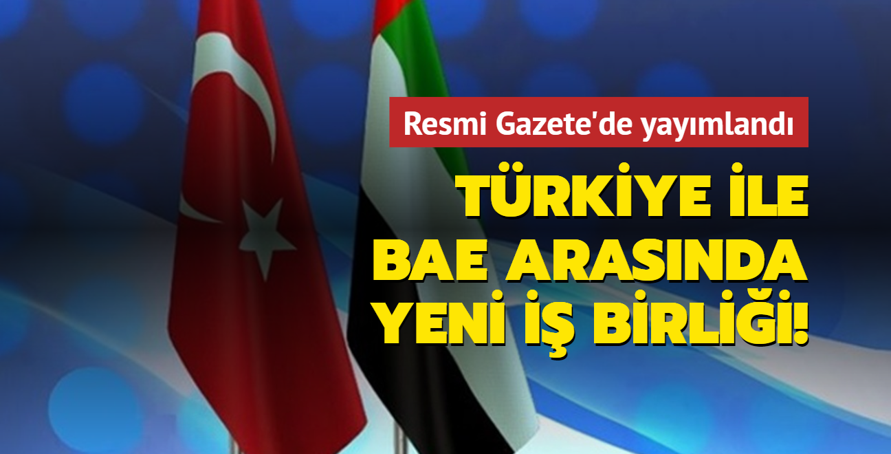 Trkiye ile BAE arasnda yeni i birlii! Resmi Gazete'de yaymland