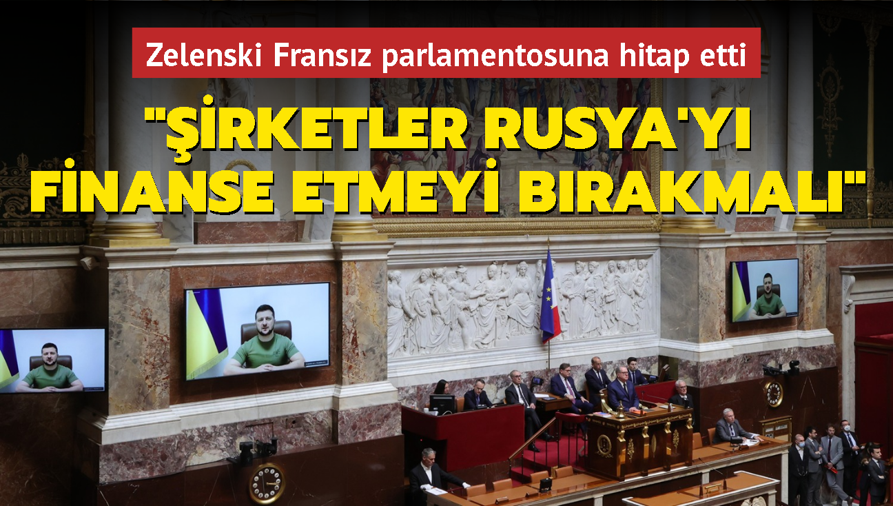 Zelenski Fransz parlamentosuna hitap etti: irketlerin Rusya'y finanse etmeyi brakmas gerek