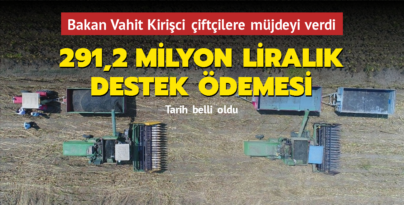 Bakan Kirici duyurdu: iftilere 291,2 milyon liralk destek demesi yarn yaplacak