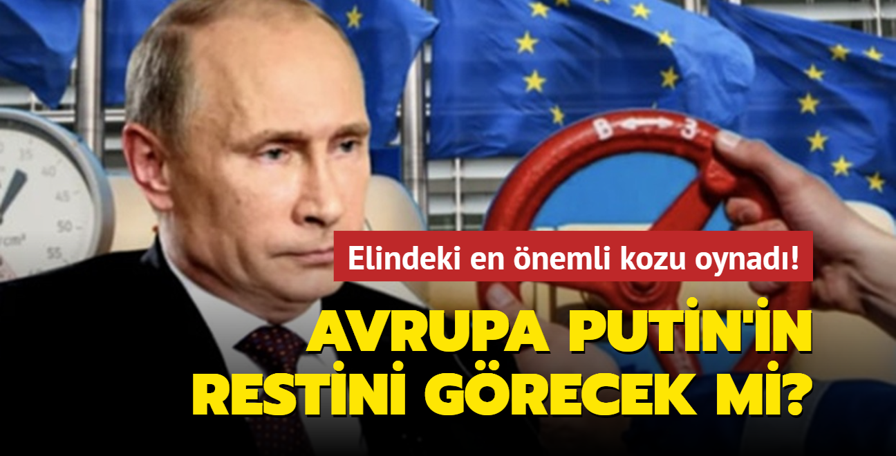 Elindeki en nemli kozu oynad! Avrupa Putin'in restini grecek mi"