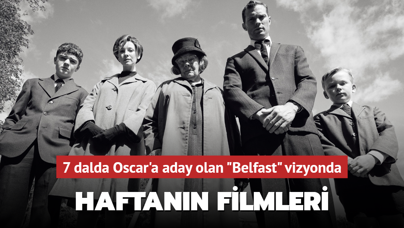 Bu hafta 1'i yerli 6 film vizyonda: 7 dalda Oscar'a aday olan "Belfast" izleyiciyle buluacak