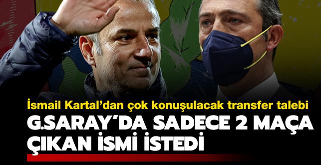 artan talep! smail Kartal Galatasaray'da sadece 2 maa kan ismi istedi