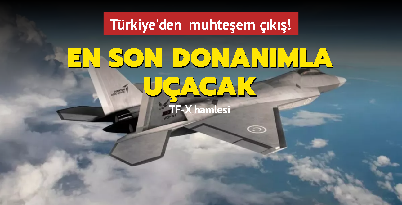 Türkiye'den muhteşem çıkış! TF-X hamlesi: Dünyanın en son donanımıyla uçacak