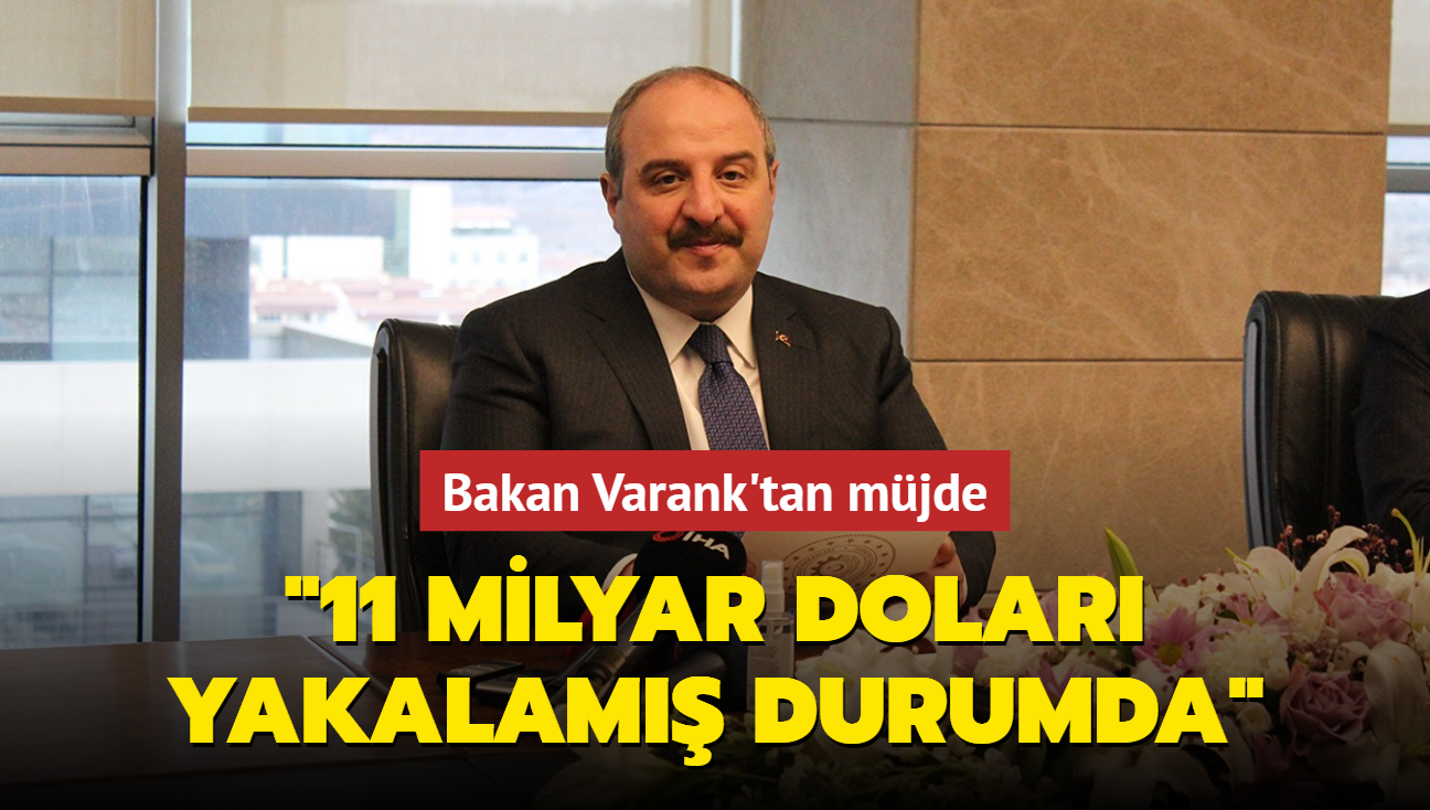 Bakan Varank'tan mjde! "11 milyar dolar yakalam durumda"