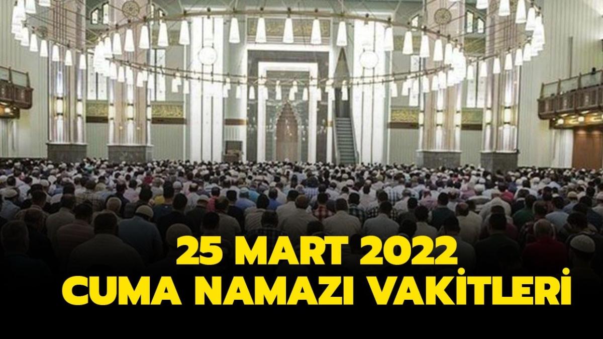 Cuma namaz bugn saat kata klnacak" 25 Mart il il cuma namaz vakitleri