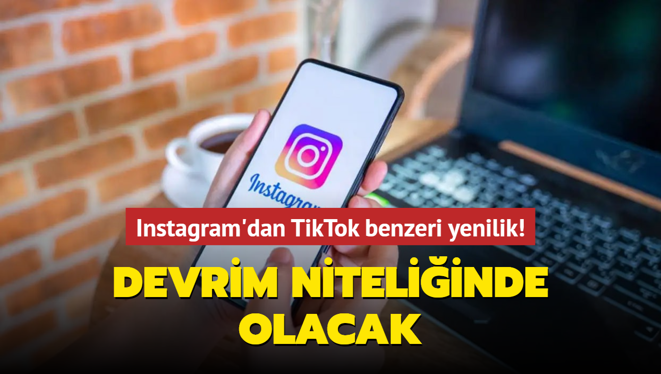 Instagram'dan TikTok benzeri yenilik! Devrim niteliinde olacak