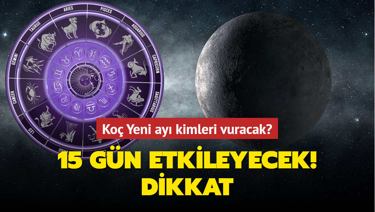 Koç Yeni ayı uyarıyor! 15 gün kırmızı alarm! Dikkat