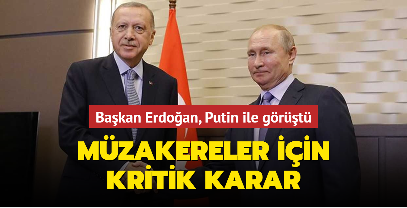 Başkan Erdoğan Putin ile görüştü... Müzakereler için kritik karar