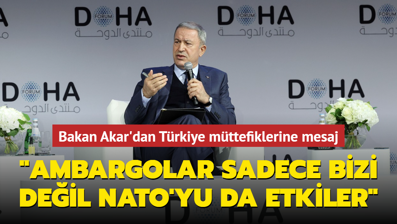 Milli Savunma Bakan Hulusi Akar'dan Trkiye mttefiklerine mesaj: 'Ambargolar sadece bizi deil NATO'yu da etkiler'