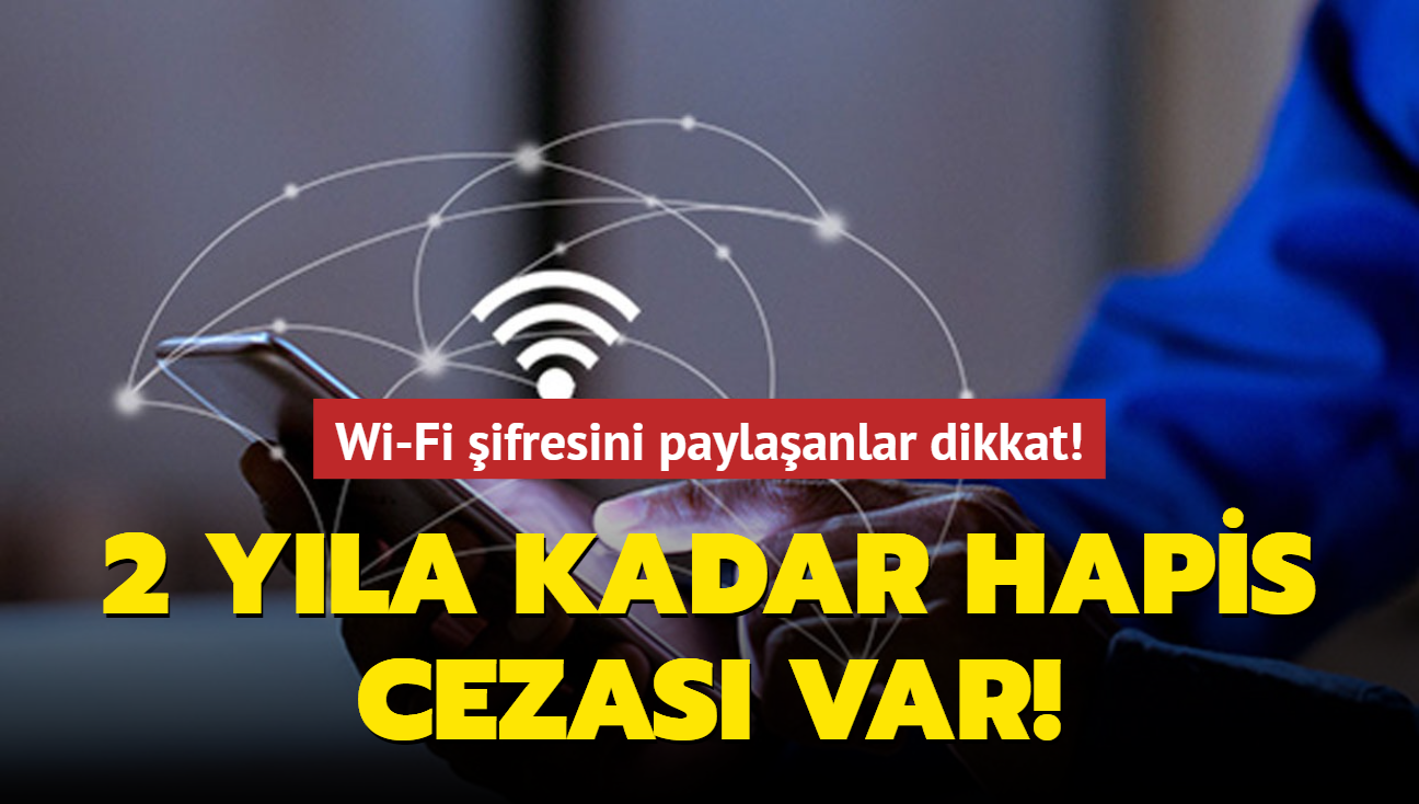 Wi-Fi ifresini paylaanlar dikkat! 2 yla kadar hapis cezas var!