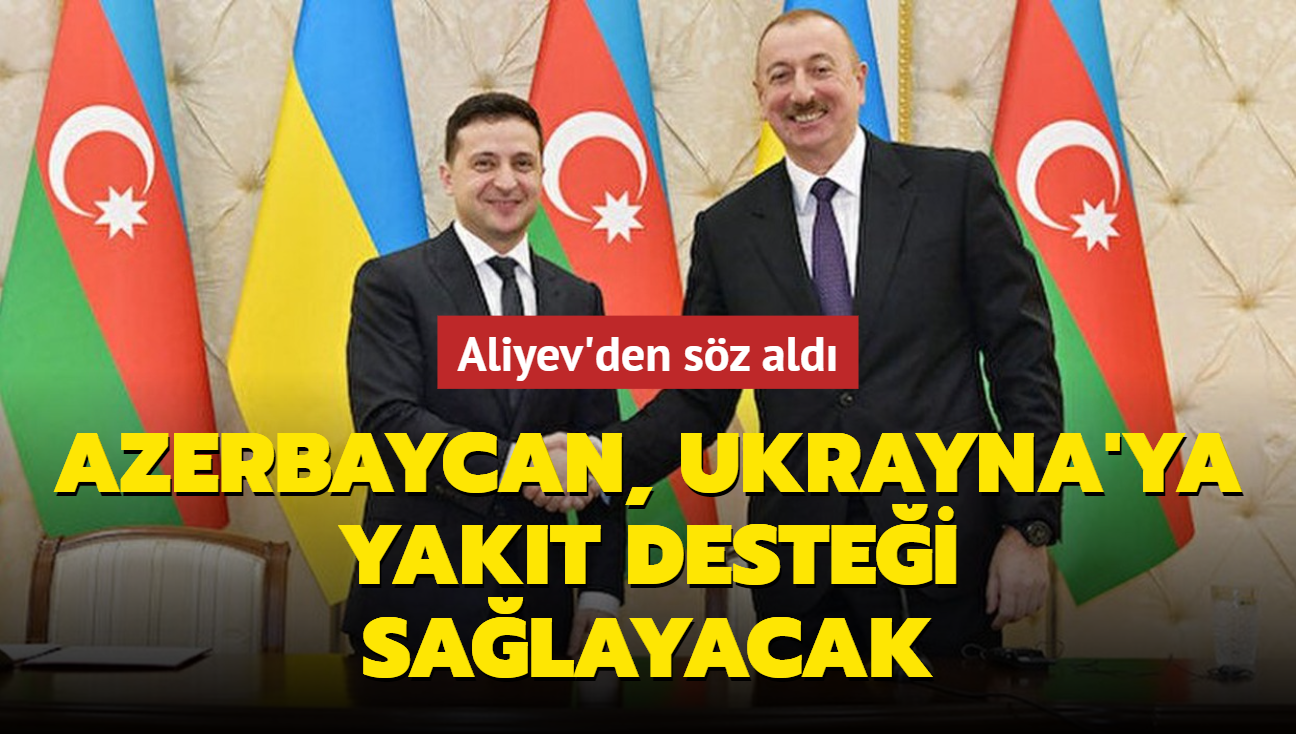 Aliyev'den sz ald... Azerbaycan, Ukrayna'ya yakt destei salayacak