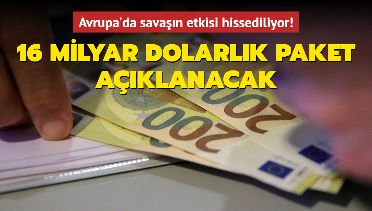 Avrupa'da savan etkisi hissediliyor! 16 milyar dolarlk paket aklanacak