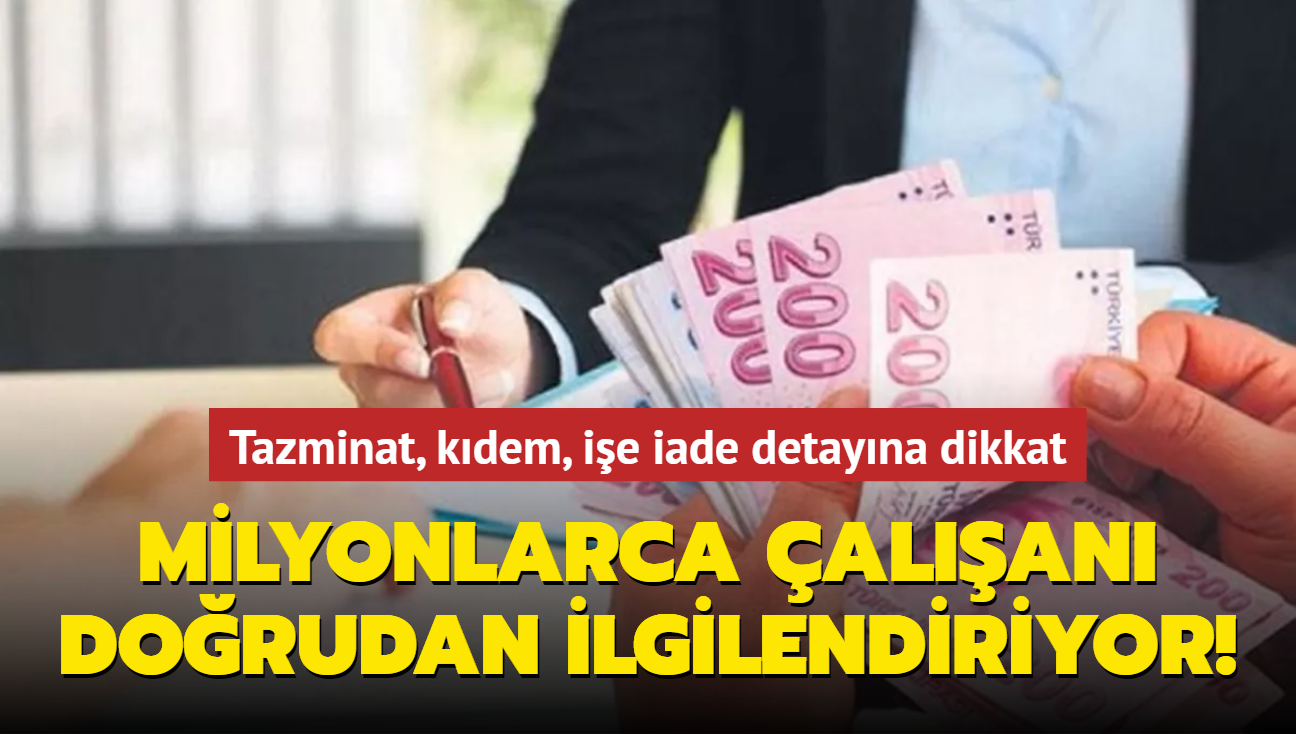 Milyonlarca alan dorudan ilgilendiriyor! Tazminat, kdem, ie iade detayna dikkat