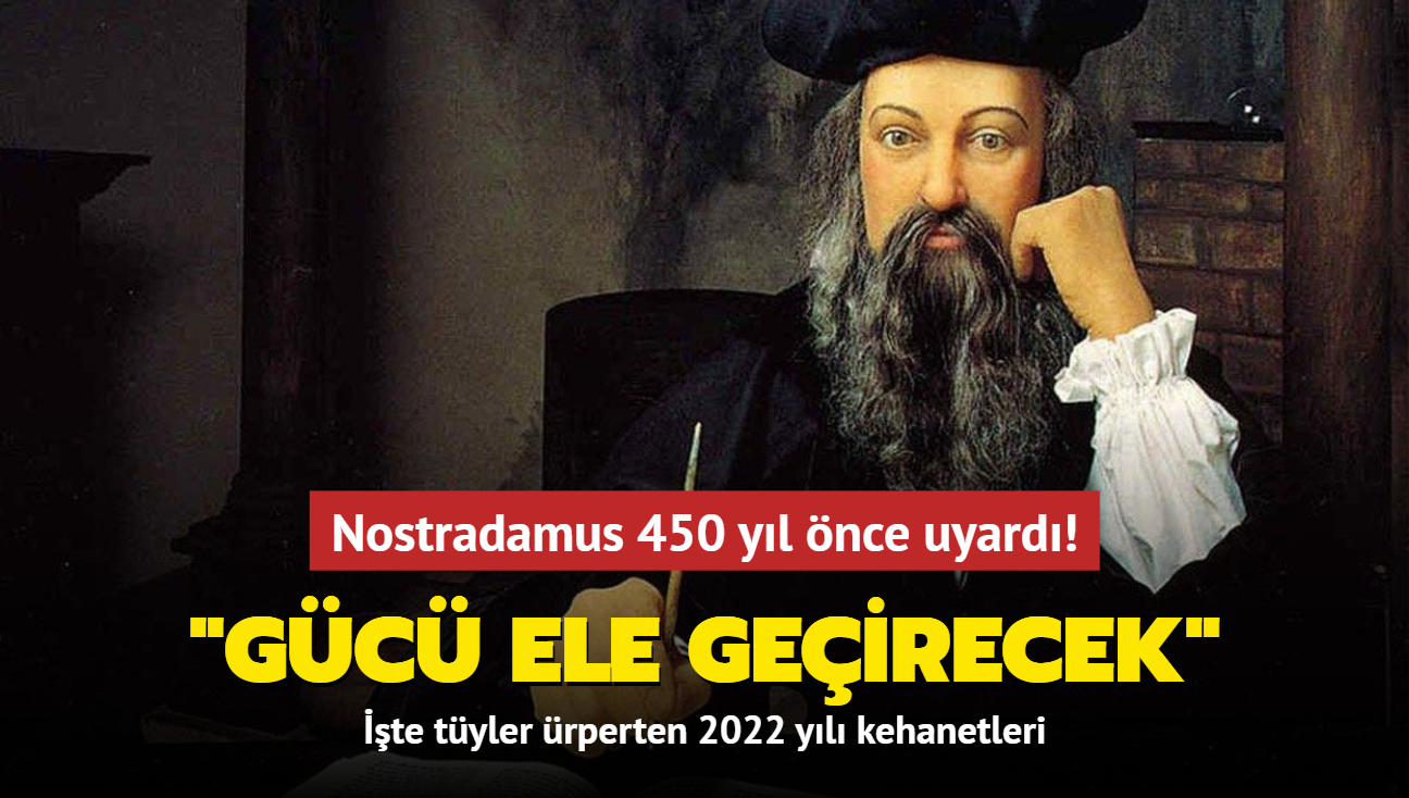 Nostradamus 450 yl nce uyard! 'Gc ele geirecek' te tyler rperten 2022 yl kehanetleri