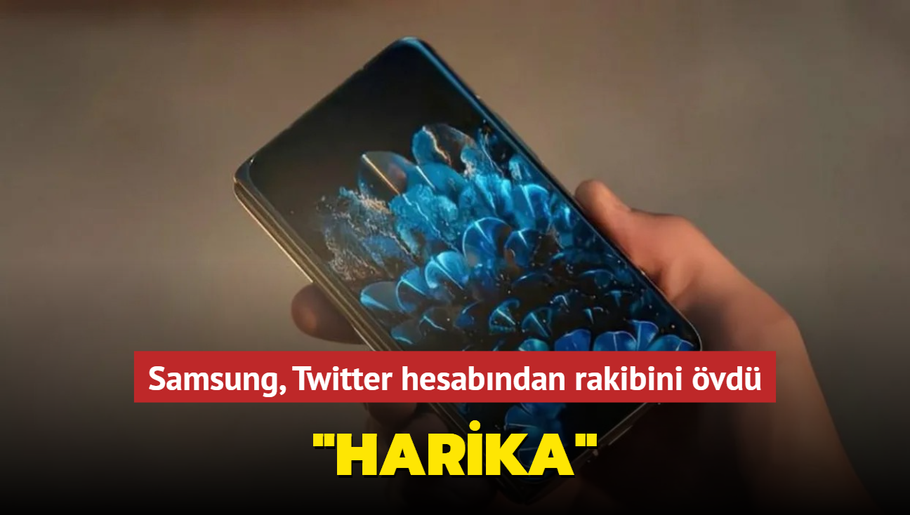 Samsung, Twitter hesabından rakibini övdü... 'Harika'