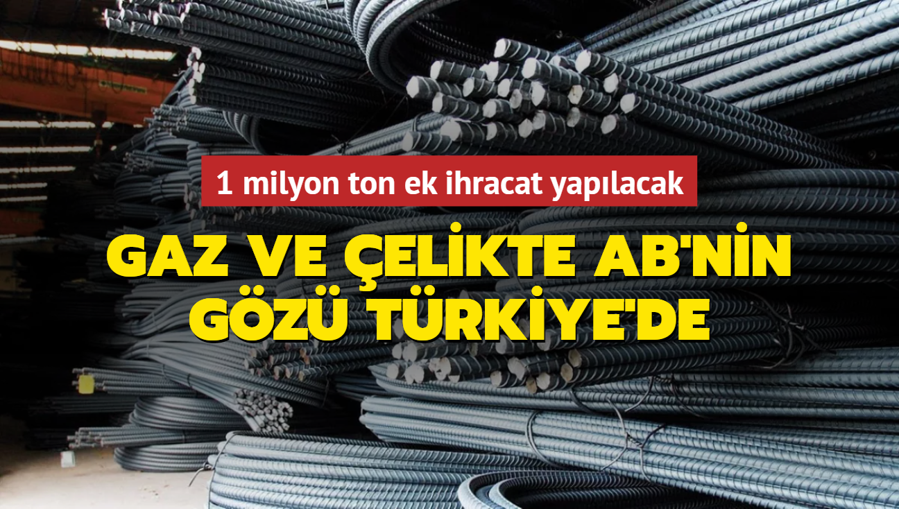Gaz ve çelikte AB'nin gözü Türkiye'de