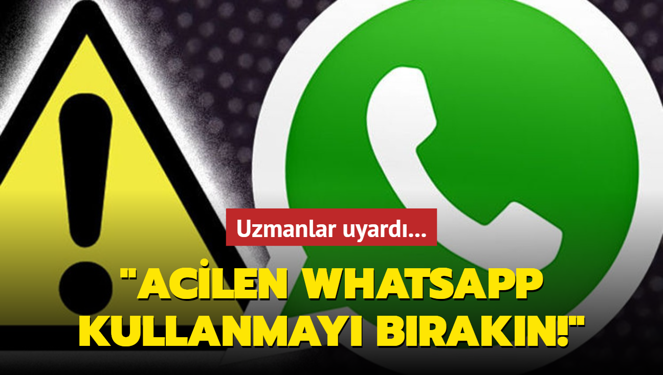 Uzmanlar uyard: "Acilen WhatsApp kullanmay brakn!"