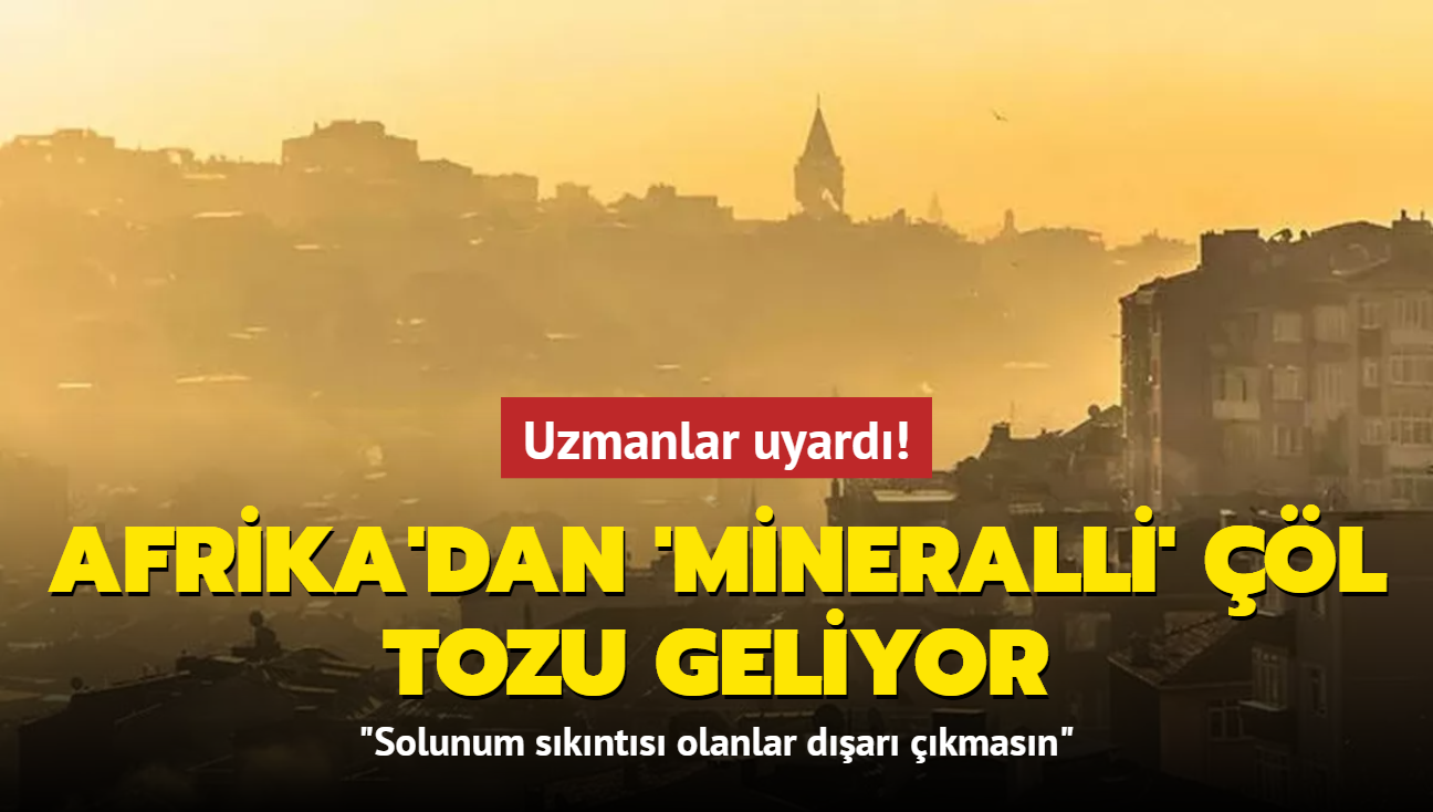 Uzmanlar uyaryor! Afrika'dan l tozu geliyor