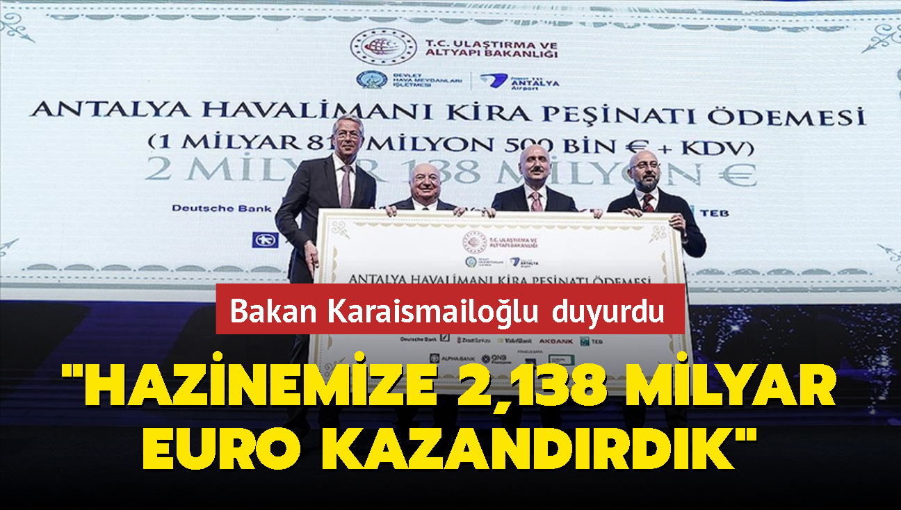 Bakan Karaismailolu duyurdu: Antalya Havaliman ile hazinemize nakit 2,138 Milyar Euro kazandrdk