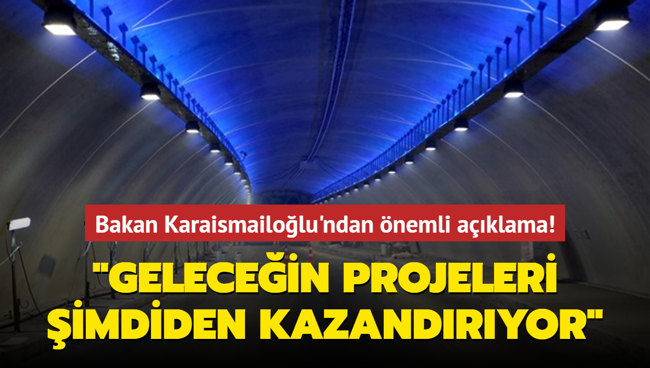 Bakan Karaismailolu'ndan nemli aklama! "Gelecein projeleri imdiden kazandryor"