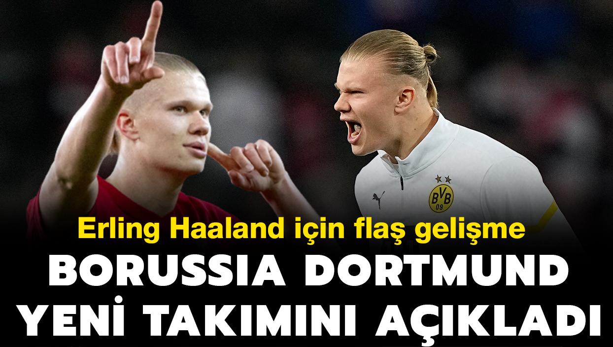 Erling Haaland iin fla gelime! Borussia Dortmund yeni takmn aklad