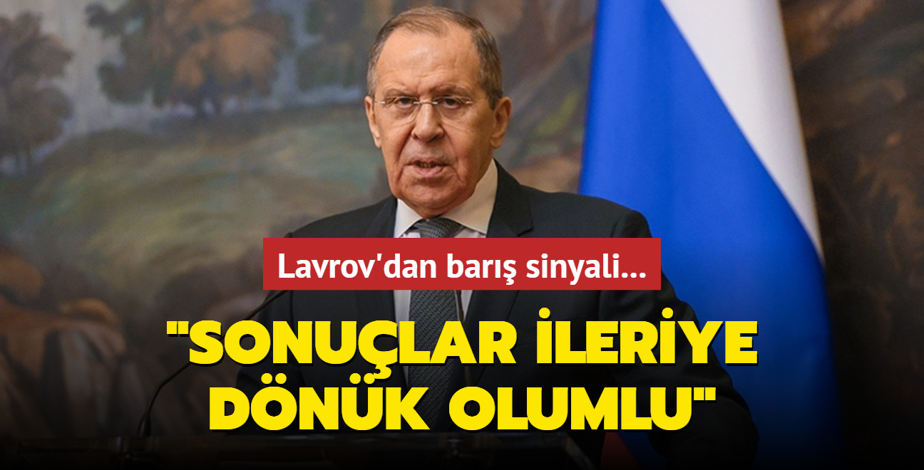 Lavrov'dan bar sinyali... "Sonular ileriye dnk olumlu"