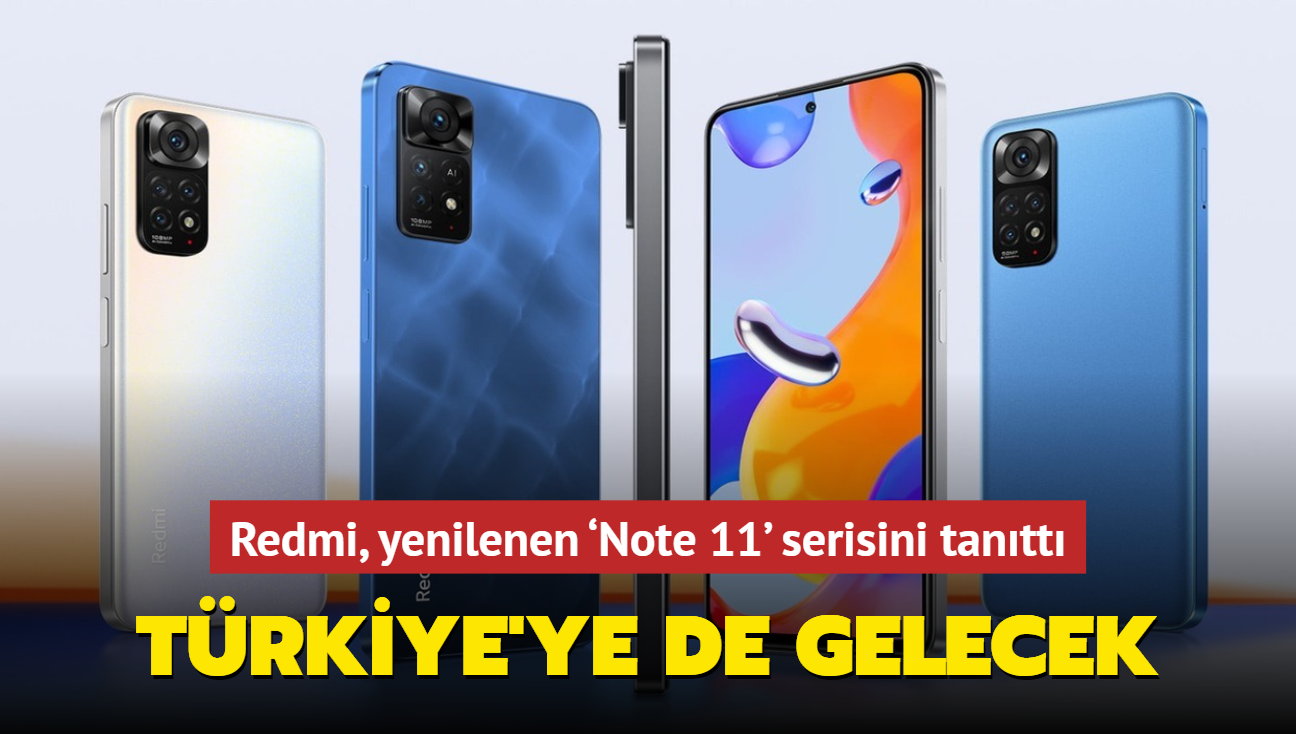 Redmi, yenilenen Note 11' serisini tantt! Trkiye'ye de gelecek...
