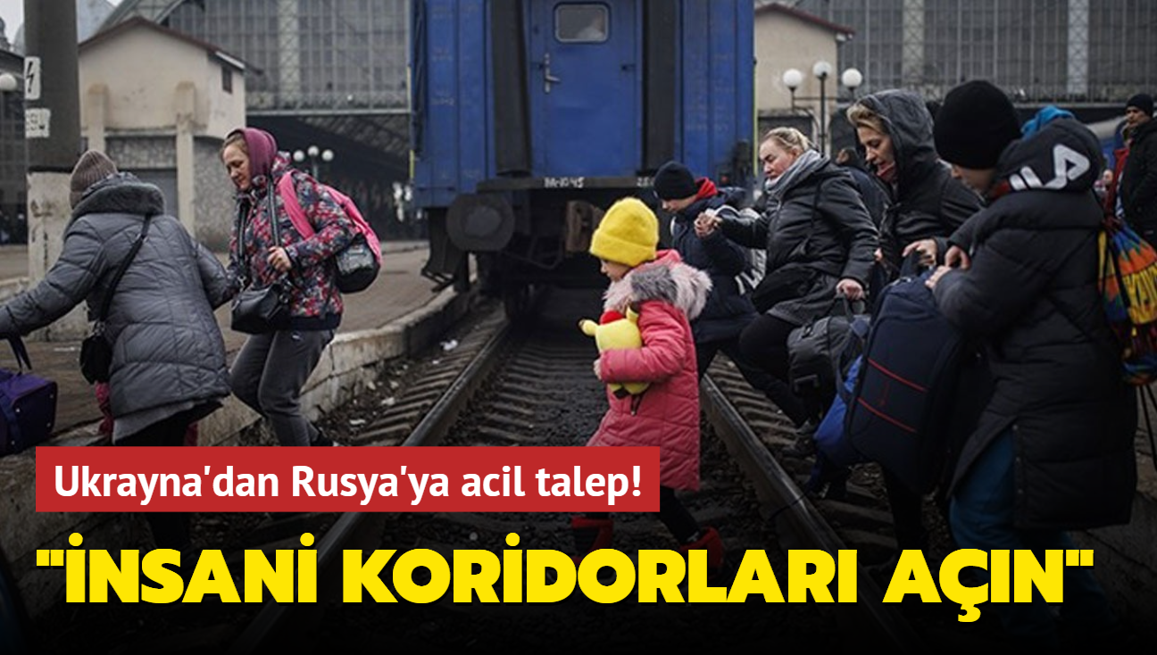 Ukrayna'dan Rusya'ya acil talep! "nsani koridorlar an"