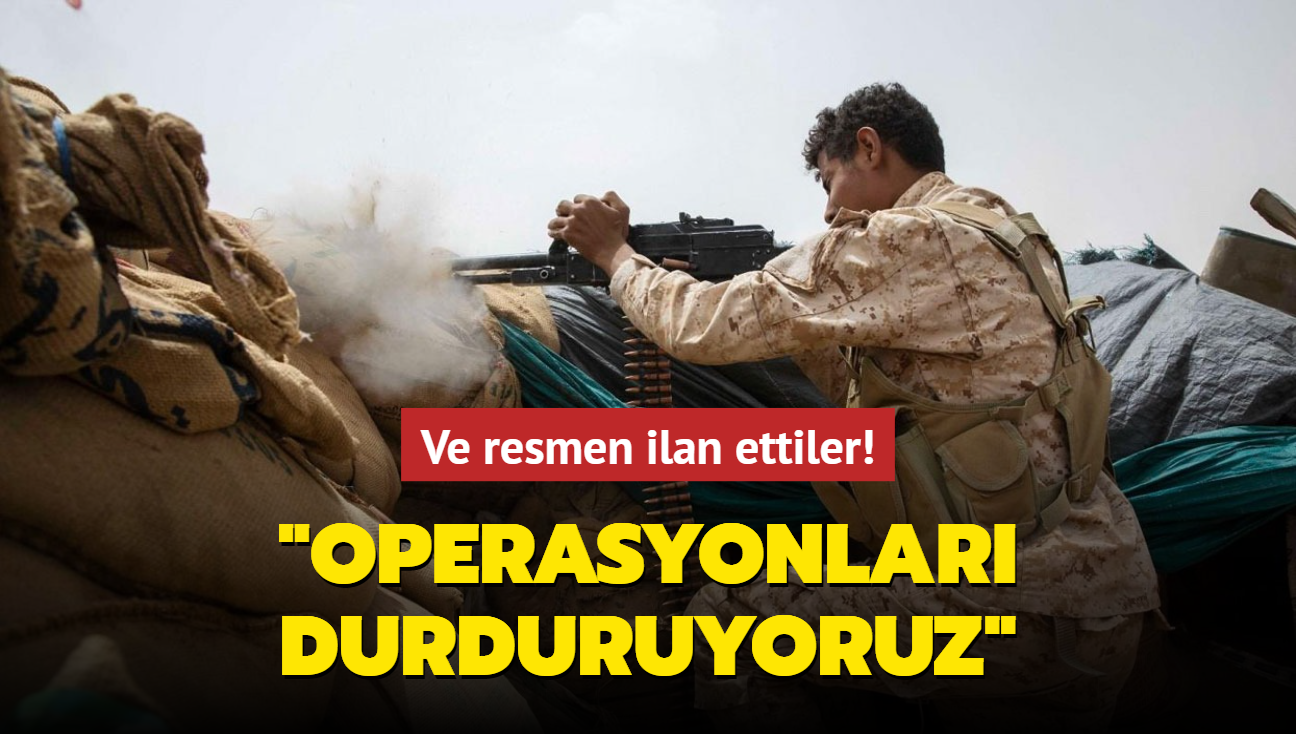 Ve resmen ilan ettiler! "Operasyonlar durduruyoruz"