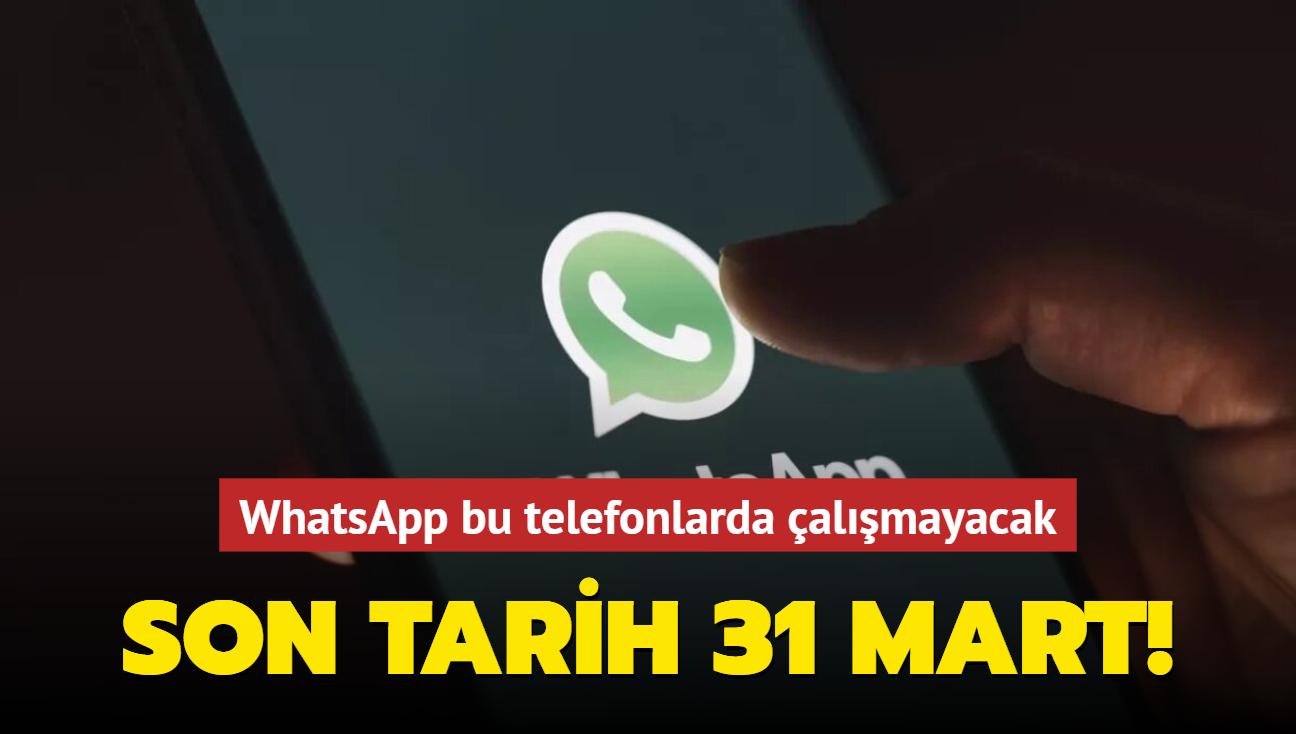 WhatsApp bu telefonlarda almayacak! Son tarih 31 Mart...