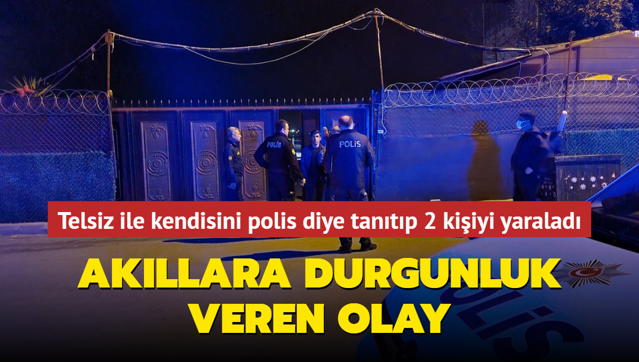 Akllara durgunluk veren olay! Telsiz ile kendisini polis diye tantp 2 kiiyi yaralad