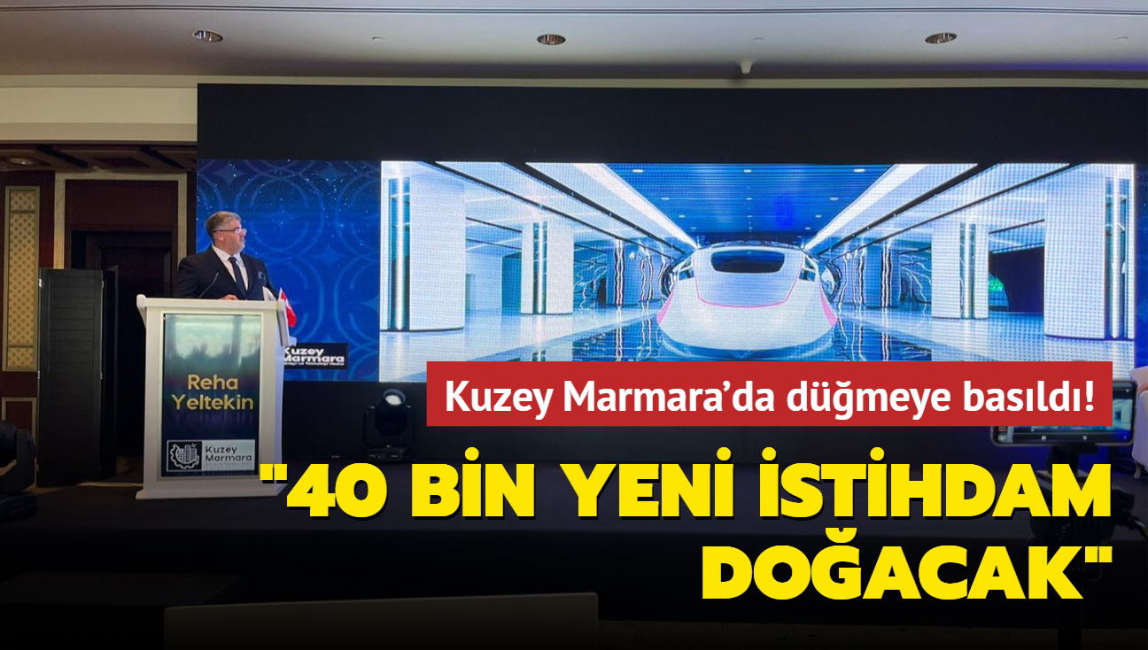 Kuzey Marmara'da dmeye basld! 40 bin yeni istihdam doacak