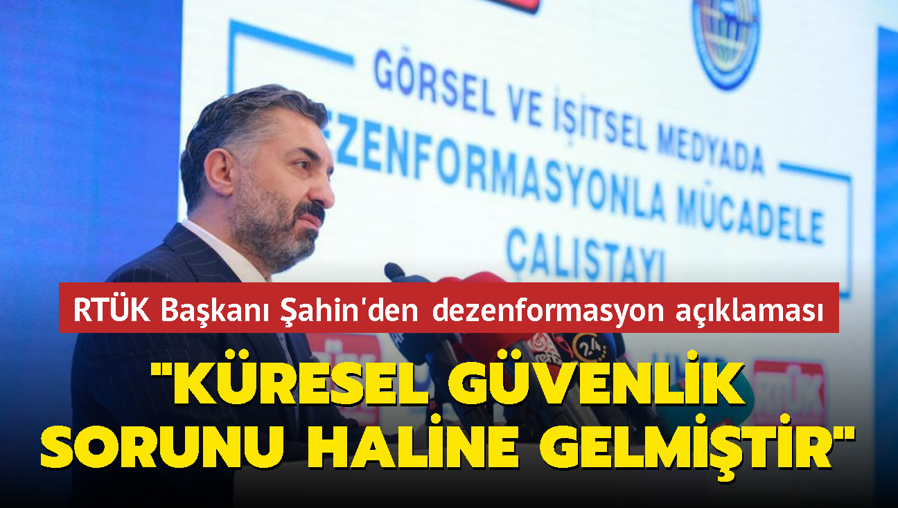 RTK Bakan Ebubekir ahin: Dezenformasyon kresel gvenlik sorunu haline gelmitir