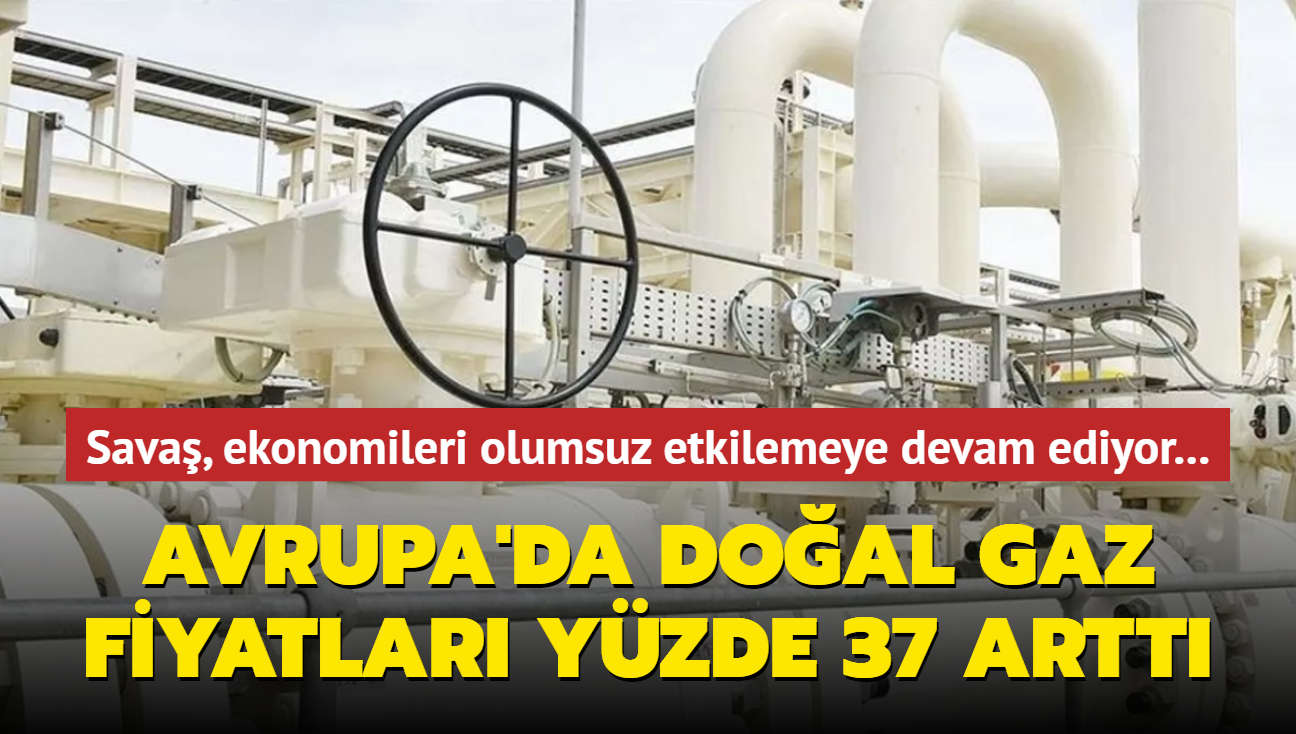 Sava, ekonomileri olumsuz etkilemeye devam ediyor... Avrupa'da doal gaz fiyatlar yzde 37 artt