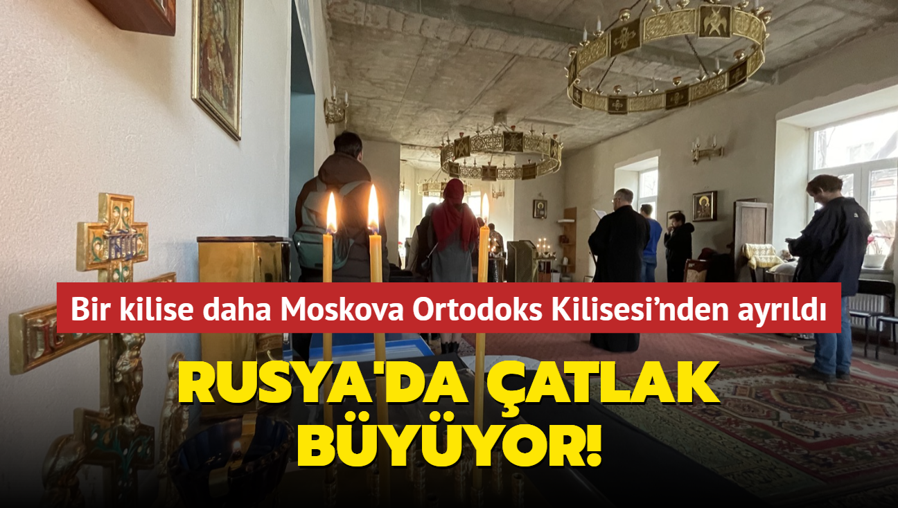 Rusya'da atlak byyor! Bir kilise daha Moskova Ortodoks Kilisesi'nden ayrld